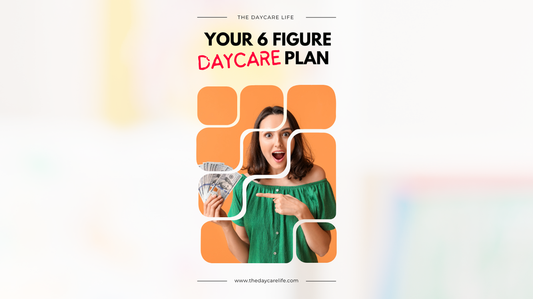 Your 6 Figure Daycare Plan